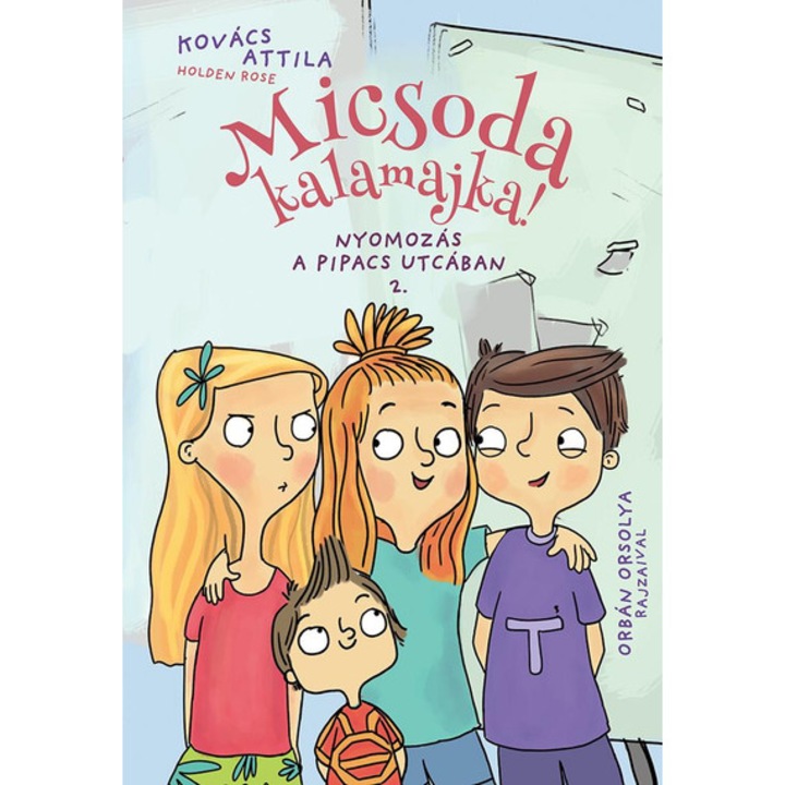 Micsoda kalamajka! - Nyomozás a Pipacs utcában 2. - Kovács Attila