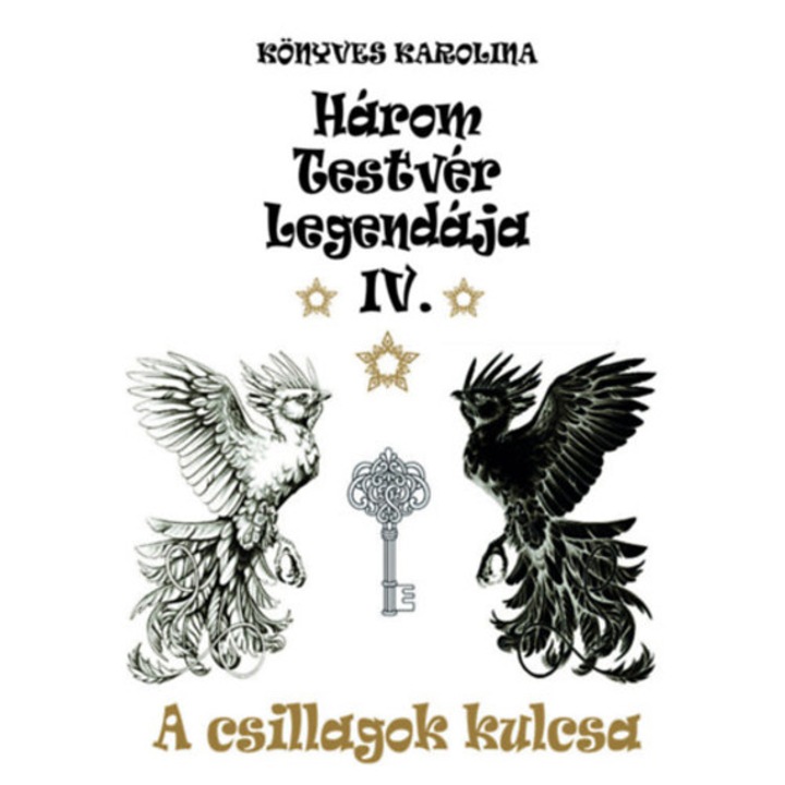 A csillagok kulcsa - Három testvér legendája IV. - Könyves Karolina