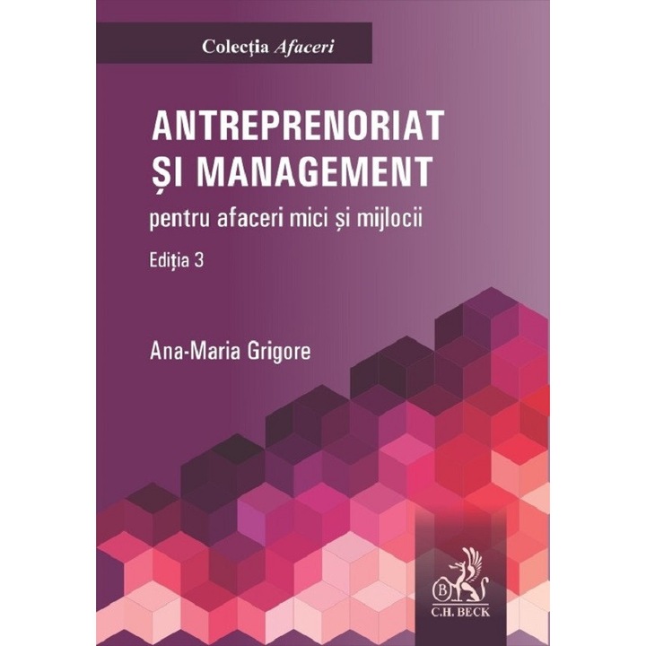 Antreprenoriat Si Management Pentru Afaceri Mici Si Mijlocii Ed.3 - Ana-maria Grigore