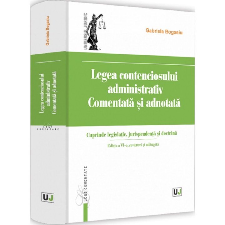 Legea Contenciosului Administrativ. Comentata Si Adnotata Ed.6 - Gabriela Bogasiu