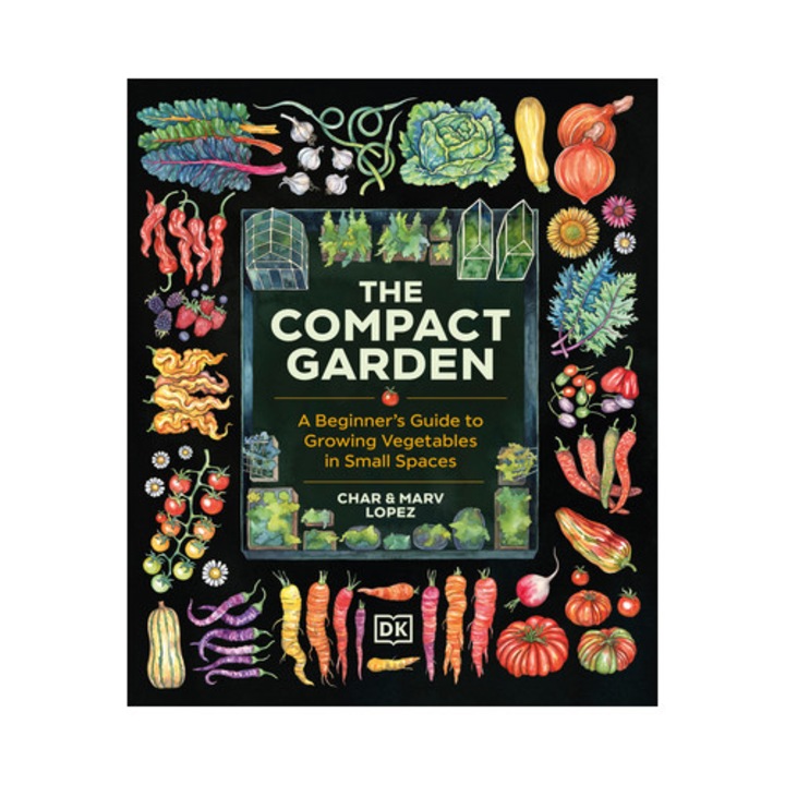 The Compact Garden: A Beginner's Guide To Growing Vegetables In Small Spaces - Marv Lopez