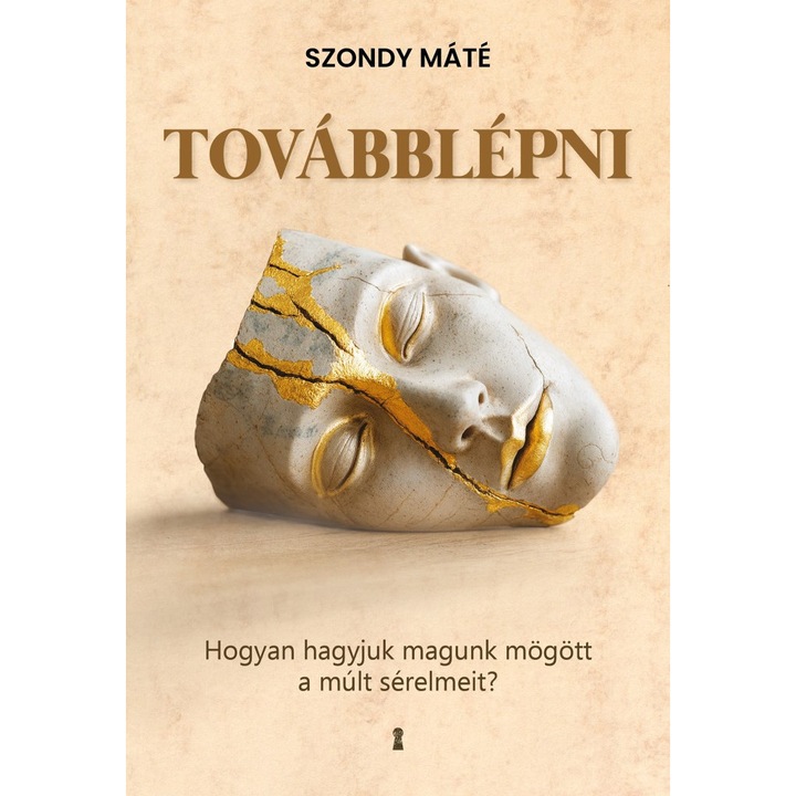 Szondy Máté: Továbblépni - Hogyan hagyjuk magunk mögött a múlt sérelmeit