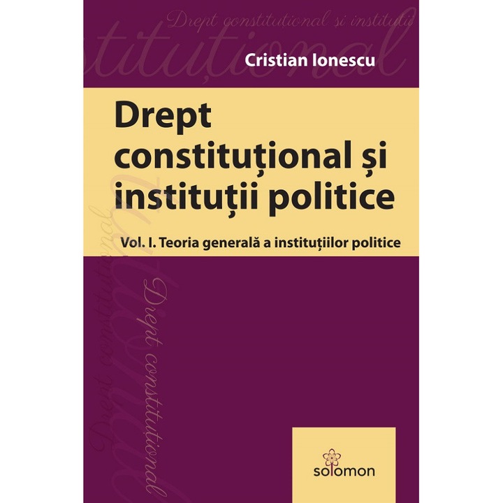 Drept Constitutional Si Institutii Publice Vol.1: Teoria Generala A Institutiilor Politice - Cristian Ionescu