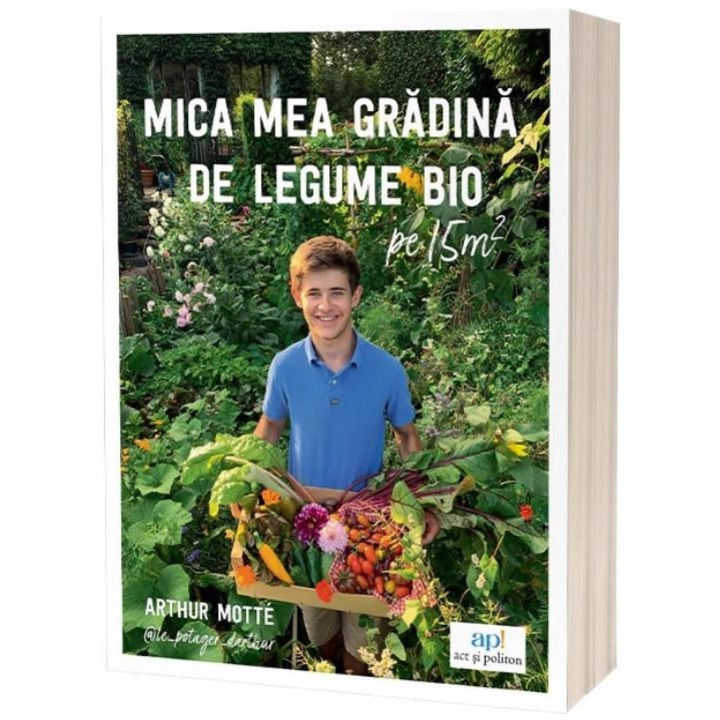 Mica mea gradina de legume bio pe 15 m patrati, Arthur Motte