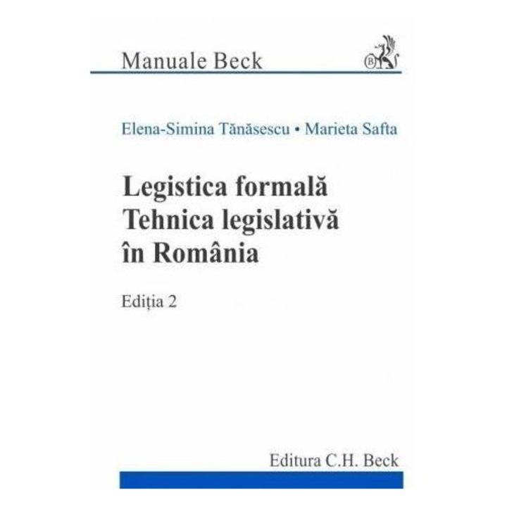 Legistica formala. Tehnica legislativa in Romania. Editia 2, Marieta Safta