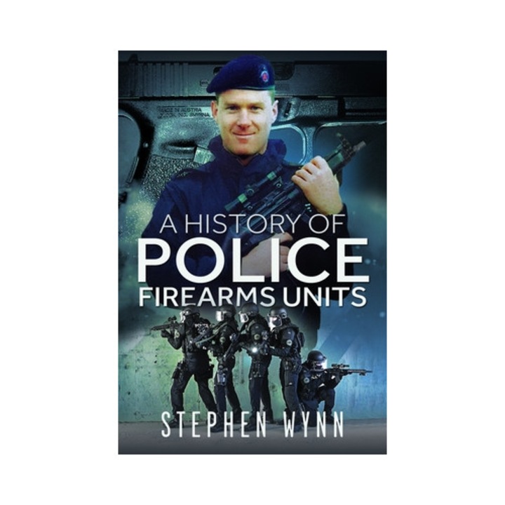 A History Of Police Firearms Units - Stephen Wynn