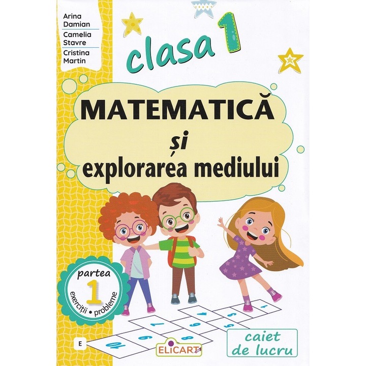 Matematica si explorarea mediului. Caiet de lucru (E) pentru Clasa I - Partea 1 - Cristina MartinArina DamianCamelia Stavre