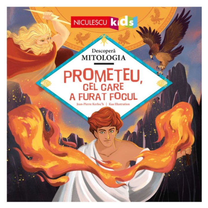 Prometeu, cel care a furat focul (Descopera MITOLOGIA), Jean-Pierre Kerloc'h, Kaa Illustration