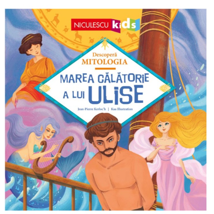 Marea calatorie a lui Ulise (Descopera MITOLOGIA), Jean-Pierre Kerloc'h, Kaa Illustration