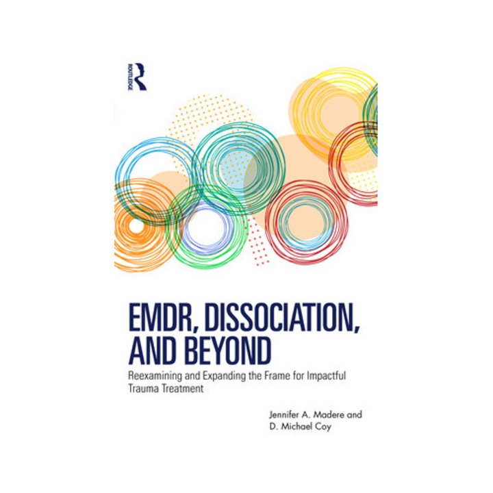 Emdr, Dissociation, And Beyond: Reexamining And Expanding The Frame For Impactful Trauma Treatment - Jennifer A. Madere