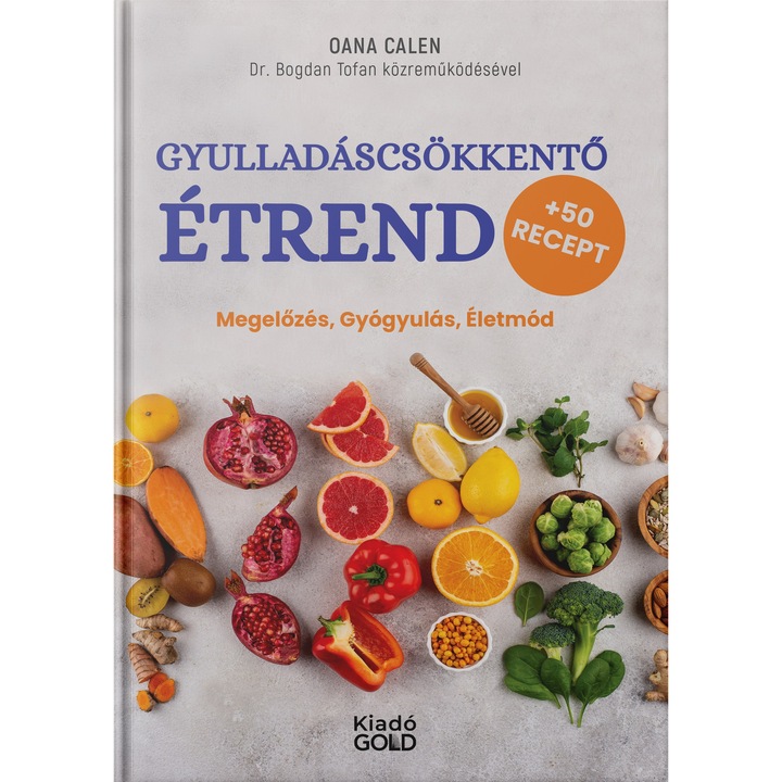 Gyulladáscsökkentő Étrend. Megelőzés, gyógyulás, életmód. GOLD Kiadó