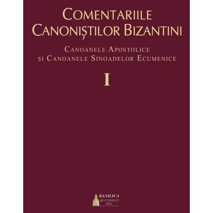 Comentariile canonistilor bizantini. Canoanele Apostolice si Canoanele Sinoadelor Ecumenice - Razvan Persa