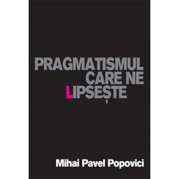 Pragmatismul care ne lipseste - Mihai Pavel Popovici