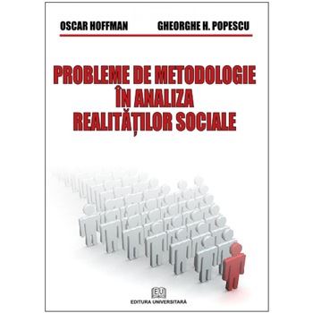 Probleme de metodologie in analiza relatiilor sociale - Gheorghe H. Popescu, Oscar Hoffman Probleme de metodologie in analiza relatiilor sociale - Gheorghe H. Popescu, Oscar Hoffman