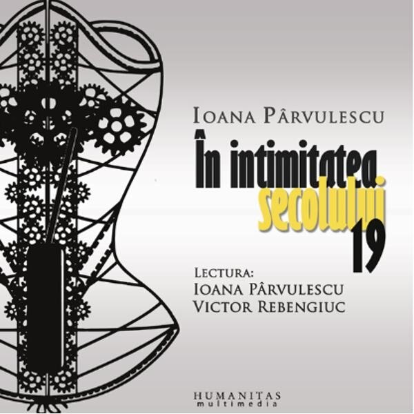 In intimitatea secolului 19 - Audiobook - V. Rebengiuc, I. Parvulescu