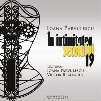 In intimitatea secolului 19 - Audiobook - V. Rebengiuc, I. Parvulescu In intimitatea secolului 19 - Audiobook - V. Rebengiuc, I. Parvulescu