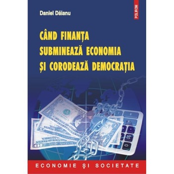 Cand finanta submineaza economia si democratia - Daniel Daianu, Giorgio Basevi et al. Cand finanta submineaza economia si democratia - Daniel Daianu, Giorgio Basevi et al.