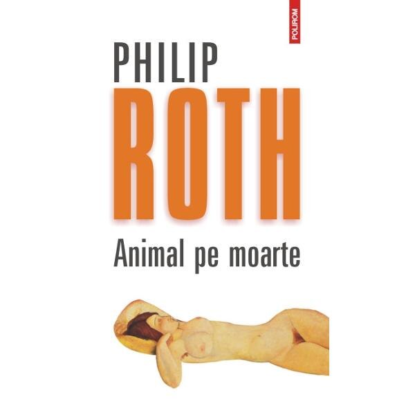Animal pe moarte Ed.2012 - Philip Roth