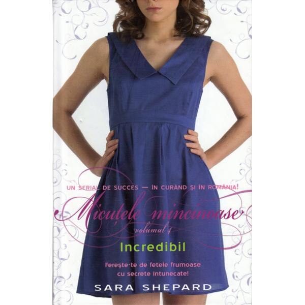 Micutele mincinoase vol. 4: Incredibil - Sara Shepard