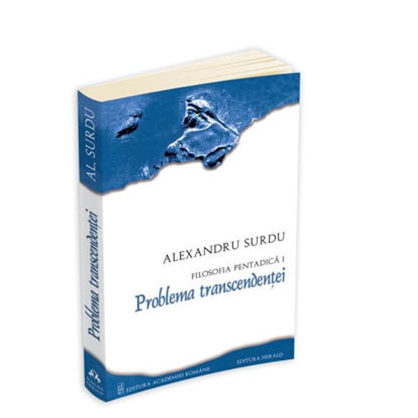 Filosofia pentadica 1: Problema transcendentei - Alexandru Surdu