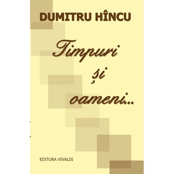 Timpuri si Oameni 1 - Dumitru Hincu Timpuri si Oameni 1 - Dumitru Hincu