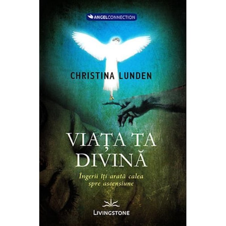 Viata ta divina, ingerii iti arata calea spre ascensiune - Christina Lunden