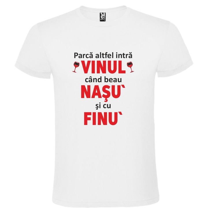 Tricou unisex personalizat "Parca altfel intra vinul cand beau nasu` si cu finu`", Alb, marime XXL, CRD PRINT