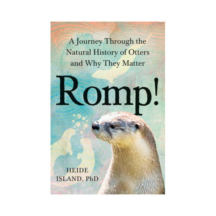 Romp!: A Journey Through The Natural History Of Otters And Why They Matter - Heide Island