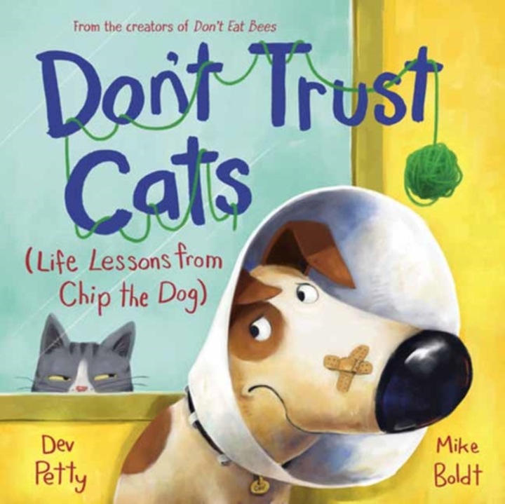 Don't Trust Cats: Life Lessons From Chip The Dog - Dev Petty