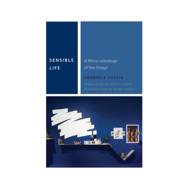 Sensible Life: A Micro-ontology Of The Image - Emanuele Coccia