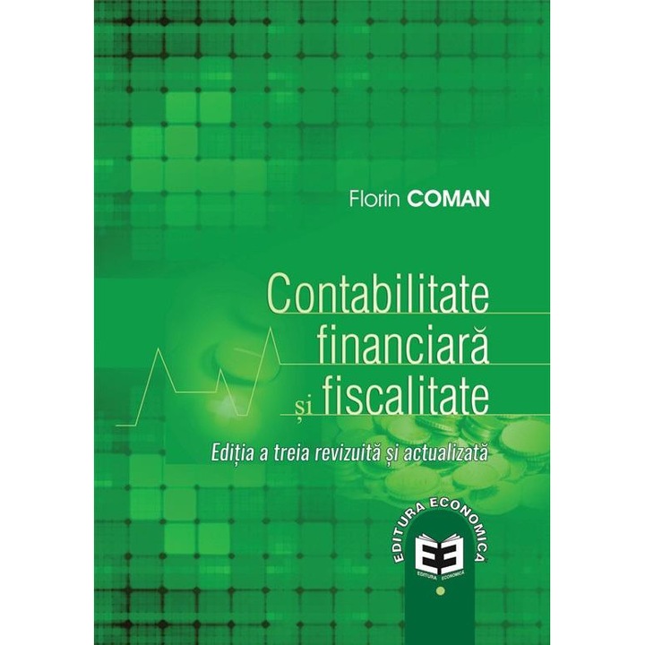 Contabilitate financiara si fiscalitate. Editia a treia, Florin Coman