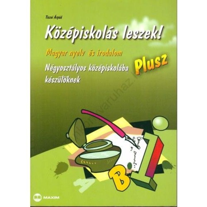 Középiskolás leszek! - Magyar nyelv és irodalom - Plusz - Négyosztályos középiskolába készülőknek