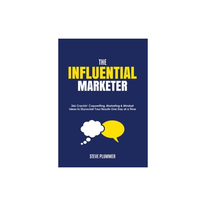 The Influential Marketer 366 Crackin' Copywriting, Marketing & Mindset Ideas to Skyrocket Your Results, One Day at a Time, Steve Plummer