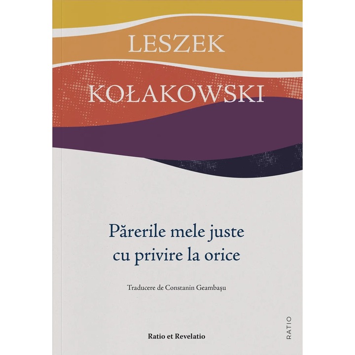 Parerile mele juste cu privire la orice - Leszek Kołakowski