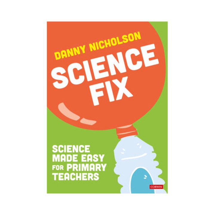 Science Fix: Science Made Easy For Primary Teachers - Danny Nicholson