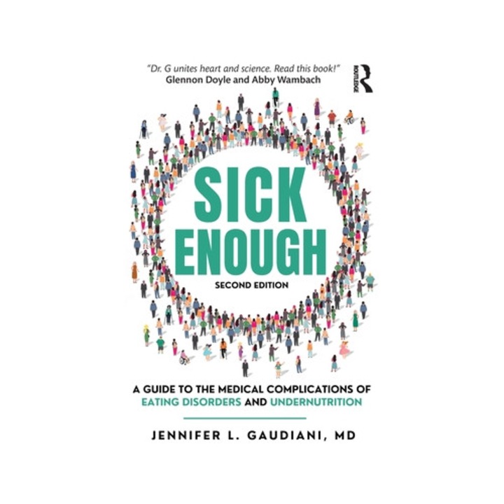 Sick Enough: A Guide To The Medical Complications Of Eating Disorders And Undernutrition - Jennifer L. Gaudiani