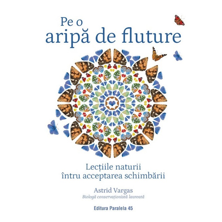 Pe o aripa de fluture. Lectiile naturii intru acceptarea schimbarii, Astrid Vargas