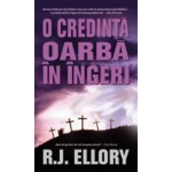 O credinta oarba in ingeri - R.J.Ellory O credinta oarba in ingeri - R.J.Ellory