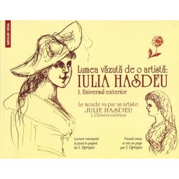 Lumea vazuta de o artista: Iulia Hasdeu Vol.1: Universul exterior Lumea vazuta de o artista: Iulia Hasdeu Vol.1: Universul exterior