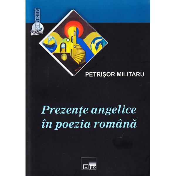 Prezente angelice in poezia romana - Petrisor Militaru