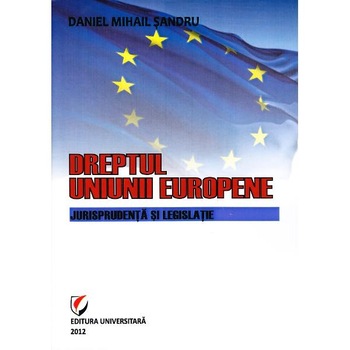 Dreptul Uniunii Europene - Daniel Mihail Sandru Dreptul Uniunii Europene - Daniel Mihail Sandru