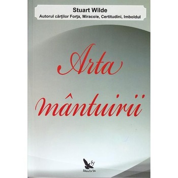 Arta mantuirii - Stuart Wilde Arta mantuirii - Stuart Wilde