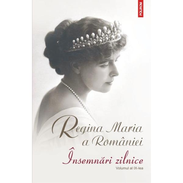 Insemnari zilnice. Volumul al IX-lea - Regina Maria a Romaniei