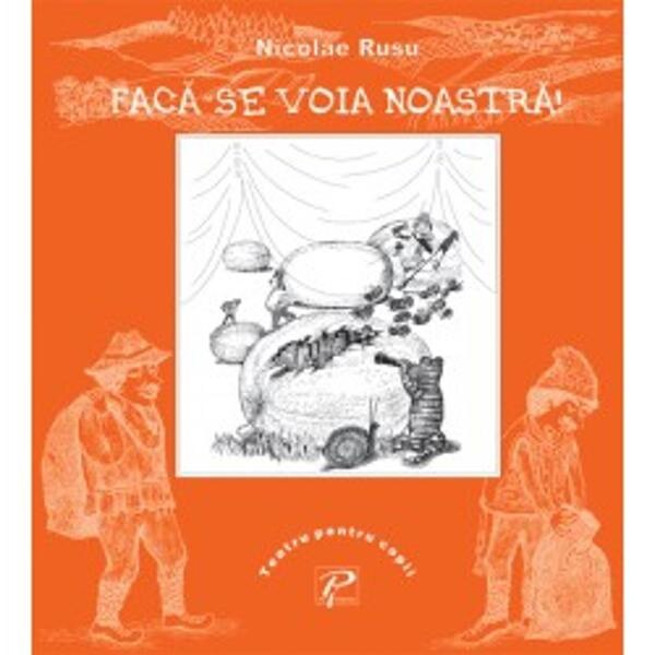 Faca-se voia noastra! - Rusu Nicolae - Teatru pentru copii