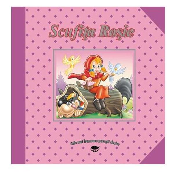 Scufita Rosie - Cele mai frumoase povesti clasice