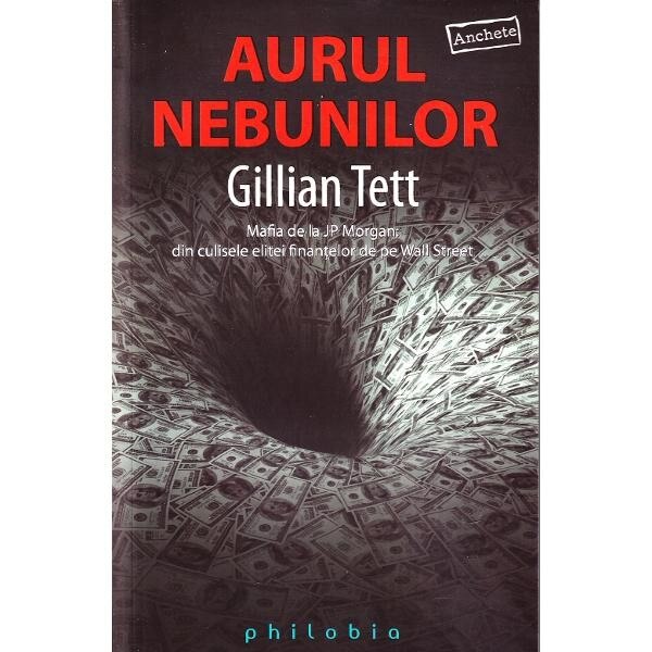 Aurul nebunilor - Gillian Tett