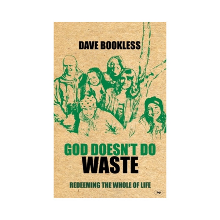 God Doesn't Do Waste: Redeeming The Whole Of Life - Dave Bookless