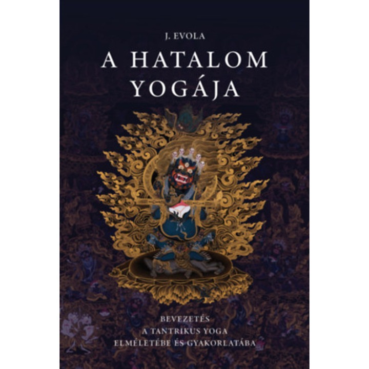 A hatalom yogája - Bevezetés a tantrikus Yoga elméletébe és gyakorlatába - Julius Evola