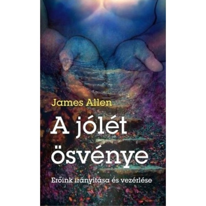 A jólét ösvénye - Erőink irányítása és vezérlése - James Allen