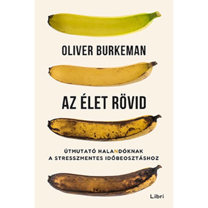 Az élet rövid - Útmutató halandóknak a stresszmentes időbeosztáshoz - Oliver Burkeman